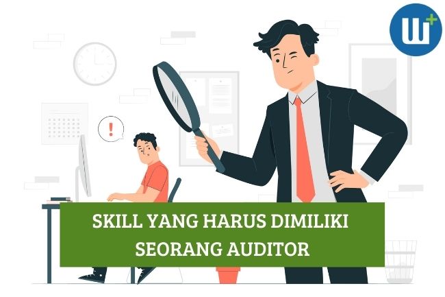 Inilah 6 Skill yang Harus Dimiliki Seorang Auditor